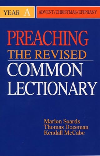 Preaching the Revised Common Lectionary Year A: Advent/Christmas/Epiphany (Preaching the Revised Common Lectionary Series) (9780687338009) by Dozeman, Thomas B.; Soards, Marion L.; Mccabe, Kendall