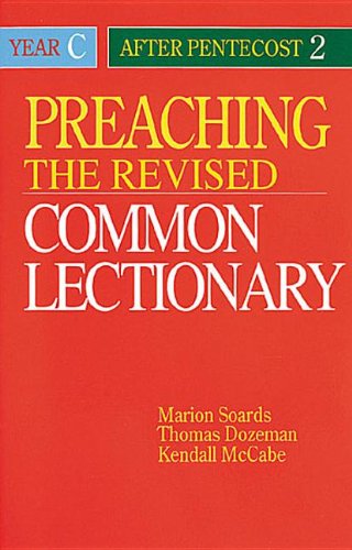 Preaching the Revised Common Lectionary Year C: After Pentecost 2 (9780687338078) by Mccabe, Kendall; Soards, Marion L.; Dozeman, Thomas B.