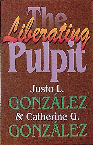 The Liberating Pulpit (9780687338443) by GonzÃ¡lez, Justo L.