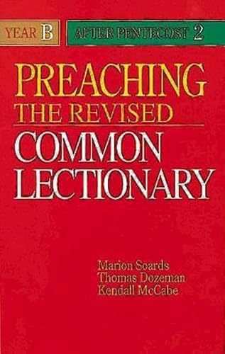 Preaching the Revised Common Lectionary Year B: After Pentecost 2 (9780687338764) by Soards, Marion; Dozeman, Thomas; McCabe, Kendall