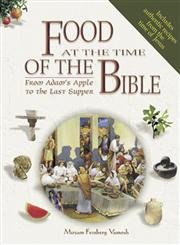 Stock image for Food At The Time Of The Bible: From Adam's Apple To The Last Supper for sale by HPB-Movies