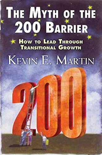 Imagen de archivo de The Myth of the 200 Barrier: How to Lead through Transitional Growth a la venta por SecondSale