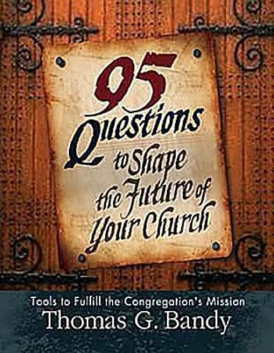 95 Questions to Shape the Future of Your Church (9780687343744) by Bandy, Thomas G.