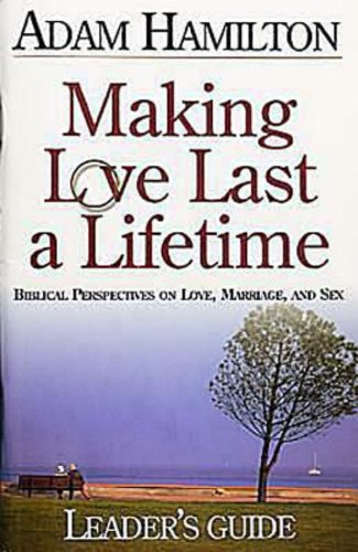 9780687345809: Making Love Last a Lifetime Small Group Leader's Guide: Biblical Perspectives on Love, Marriage and Sex