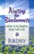 9780687346509: Waiting for Bluebonnets: Letters to My Daughter About God's Love