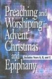 9780687352234: Preaching And Worshiping In Advent Christmas and Epiphany: Includes Years A, B, And C