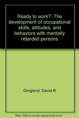 Stock image for Ready to Work? : Development of Occupational Skills, Attitudes, and Behaviors with Mentally Retarded Persons for sale by Vashon Island Books
