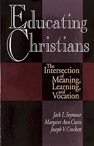 Imagen de archivo de Educating Christians: The Intersection of Meaning, Learning, and Vocation a la venta por Christian Book Store