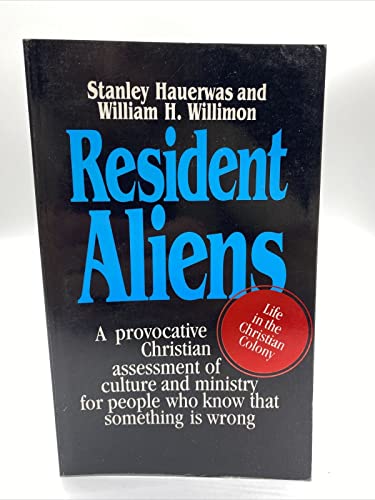 Stock image for Resident Aliens: A Provocative Christian Assessment of Culture and Ministry for People Who Know that Something is Wrong for sale by SecondSale