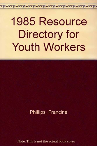 1985 Resource Directory for Youth Workers - Phillips, Francine