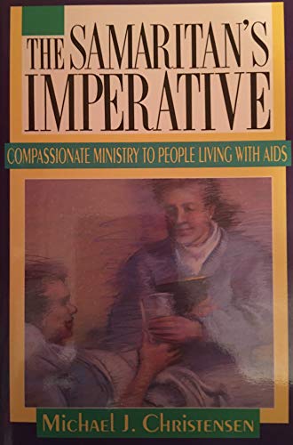 The Samaritan's Imperative Compassionate Ministry to People Living with Aids (9780687367900) by Christensen,Michael J.