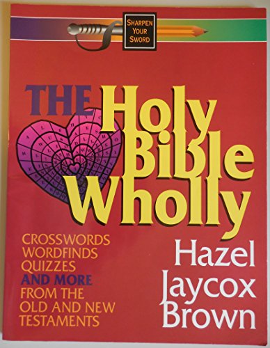 Imagen de archivo de The Holy Bible Wholly: Crosswords Wordfinds Quizzes and More from the Old and New Testaments (Sharpen Your Sword) a la venta por HPB-Red