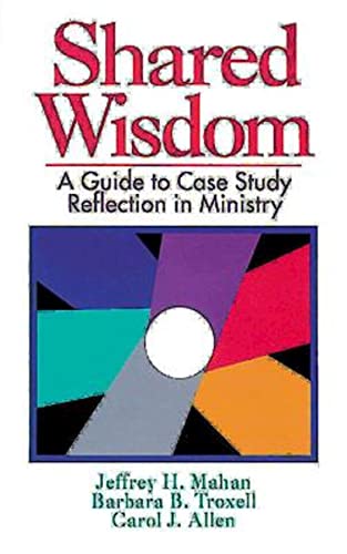 9780687383351: Shared Wisdom: A Guide to Case Study Reflection in Ministry