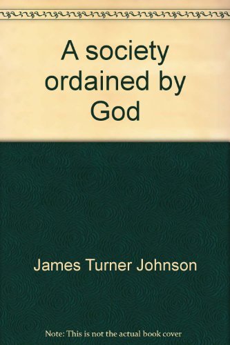 A society ordained by God; (Studies in Christian ethics series) (9780687389339) by James Turner Johnson