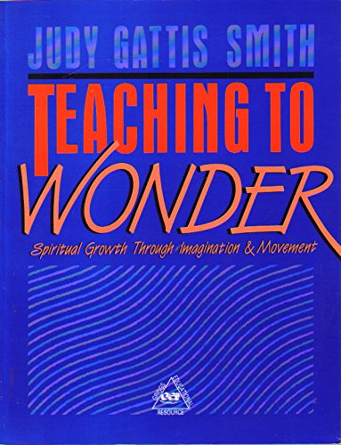 9780687411238: Teaching to Wonder: Spiritual Growth Through Imagination and Movement (A Griggs Educational Source)