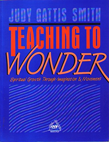 Stock image for Teaching to Wonder : Spiritual Growth Through Imagination and Movement for sale by Better World Books