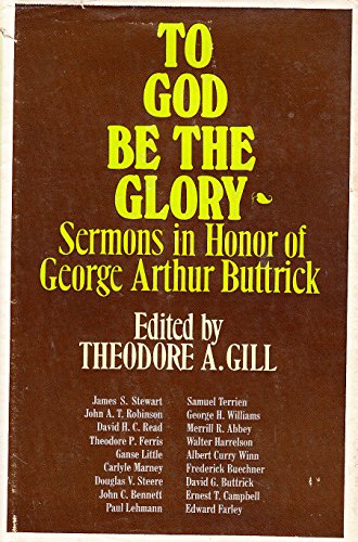 Beispielbild fr To God Be the Glory: Sermons in Honor of George Arthur Buttrick zum Verkauf von ThriftBooks-Atlanta