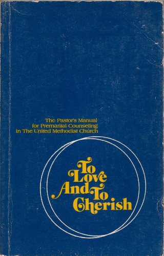 Imagen de archivo de To Love and to Cherish: The Pastor's Manual for Premarital Counseling in the United Methodist Church a la venta por BookHolders