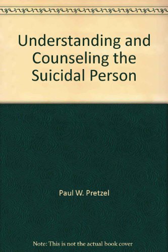 Understanding and Counseling the Suicidal Person