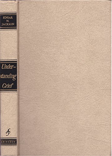 Understanding Grief: Its Roots, Dynamics, and Treatment. (9780687428540) by Jackson, Edgar Newman.