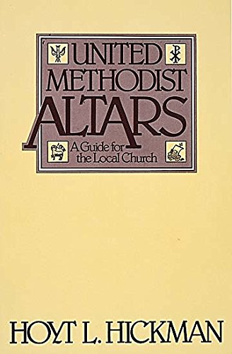 United Methodist Altars:A Guide For The Local Church (9780687429851) by Hickman, Hoyt L.