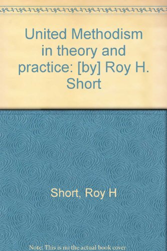 9780687430093: United Methodism in theory and practice: [by] Roy H. Short