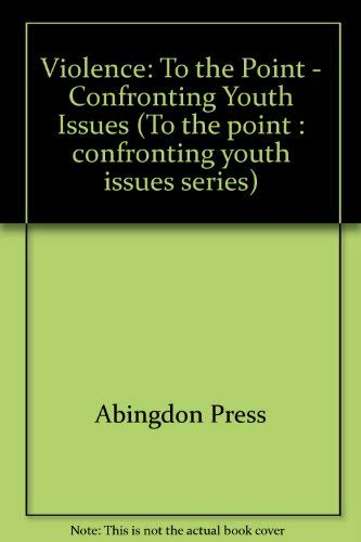Stock image for Violence To the Point - Confronting Youth Issues for sale by Frenchboro Books