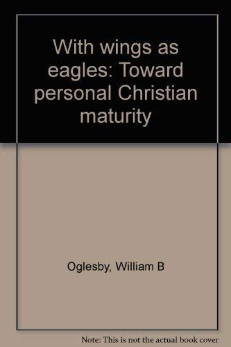 Stock image for With wings as eagles: Toward personal Christian maturity for sale by Wonder Book