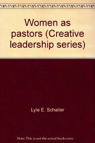 Women as pastors (Creative leadership series) (9780687459575) by Lyle E. Schaller