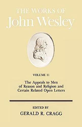 Stock image for The Works of John Wesley, Vol. 11: The Appeals to Men of Reason and Religion and Certain Related Open Letters for sale by Ozark Book Peddler