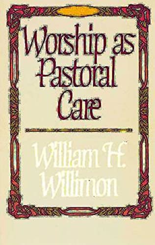 Worship as Pastoral Care (9780687463886) by Willimon, William H.