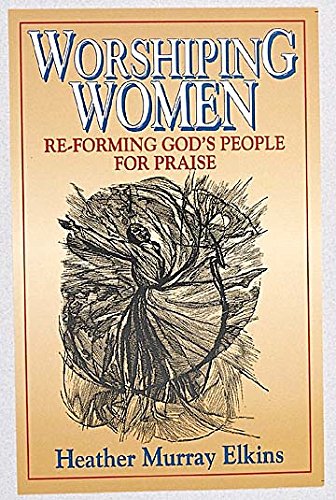 Stock image for Worshiping Women: Re-Forming God's People for Praise for sale by Wonder Book