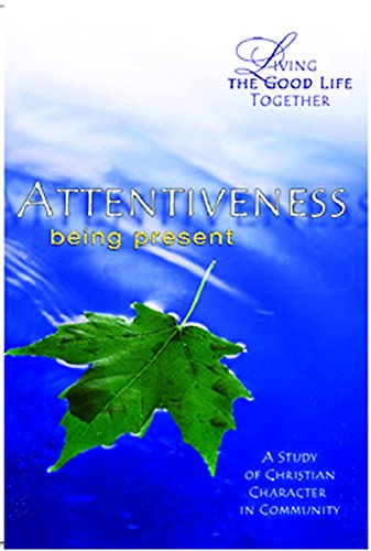 Living the Good Life Together - Attentiveness Study & Reflection Guide: Being Present (9780687465408) by Jones, Susan Pendleton; Jones, L. Gregory