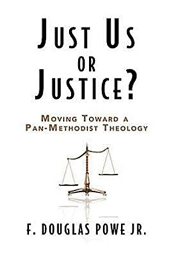 Just Us or Justice?: Moving Toward a Pan-Methodist Theology (9780687465538) by Powe JR., F. Douglas