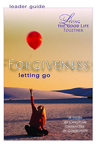 Living the Good Life Together - Forgiveness Leader Guide: Letting Go (9780687466009) by [???]