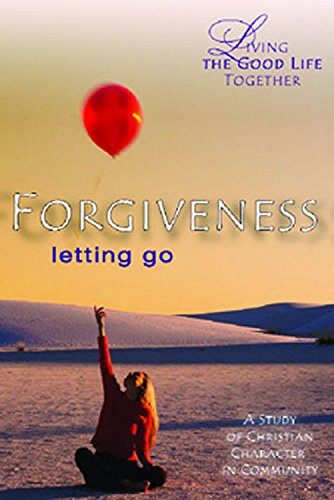 Living the Good Life Together - Forgiveness Study & Reflection Guide: Letting Go (9780687466108) by Jones, Susan Pendleton; Jones, L. Gregory