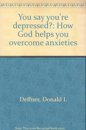 Stock image for You say you're depressed?: How God helps you overcome anxieties for sale by Wonder Book