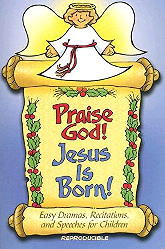 Imagen de archivo de Praise God! Jesus Is Born!: Dramas, Speeches, and Recitations for Children a la venta por Wonder Book