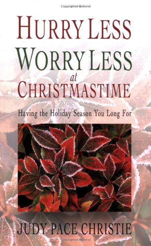 Stock image for Hurry Less, Worry Less at Christmastime: Having the Holiday Season You Long For for sale by Wonder Book