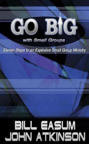 Stock image for Go Big with Small Groups: Eleven Steps to an Explosive Small Group Ministry for sale by ThriftBooks-Atlanta