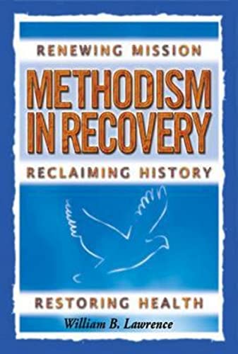 Methodism in Recovery: Renewing Mission, Reclaiming History, Restoring Health (9780687491889) by Lawrence, William
