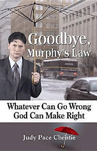 Beispielbild fr Goodbye, Murphy's Law: Whatever Can Go Wrong, God Can Make Right zum Verkauf von Wonder Book