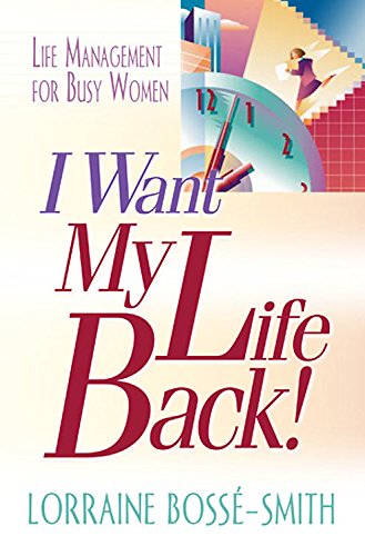 I Want My Life Back!: Life Management for Busy Women (9780687492787) by Bosse-Smith, Lorraine