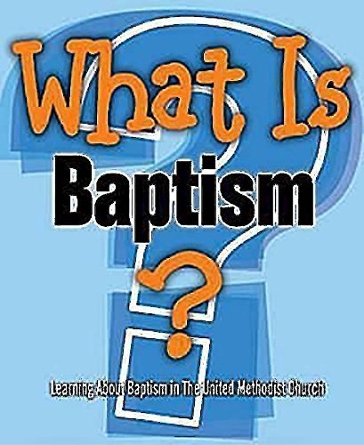 What Is Baptism?: Learning About Baptism in The United Methodist Church (9780687493272) by Reed, G. L.