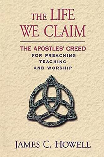 Imagen de archivo de The Life We Claim: The Apostles' Creed for Preaching, Teaching, and Worship a la venta por ZBK Books