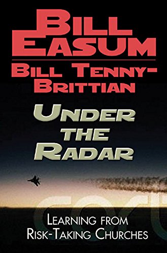 Under the Radar: Learning from Risk-Taking Churches (9780687493739) by Easum, Bill; Tenny-Brittian, Bill