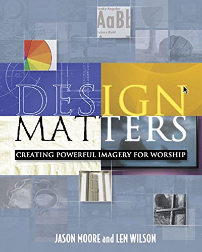 Imagen de archivo de Design Matters: Creating Powerful Imagery for Worship a la venta por Better World Books