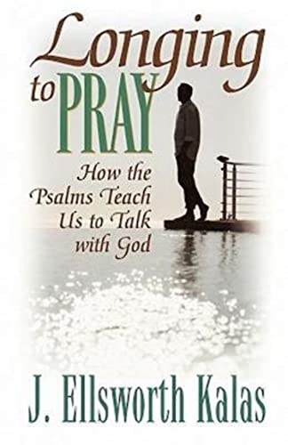 Beispielbild fr Longing to Pray: How the Psalms Teach Us to Talk with God zum Verkauf von Wonder Book