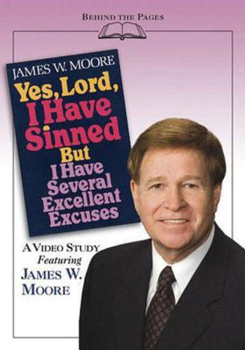 Yes, Lord, I Have Sinned But I Have Several Excellent Excuses - Planning Kit: A Video Study Featuring James W. Moore (Behind the Pages) (9780687495689) by Moore, James W.