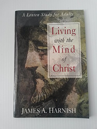 Beispielbild fr Living with the Mind of Christ : A Lenten Study for Adults zum Verkauf von Better World Books